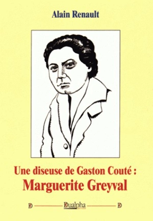 Marguerite Greyval : une diseuse de Gaston Couté - Alain Renault