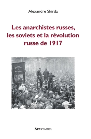 Les anarchistes russes, les soviets et la révolution de 1917 - Alexandre Skirda