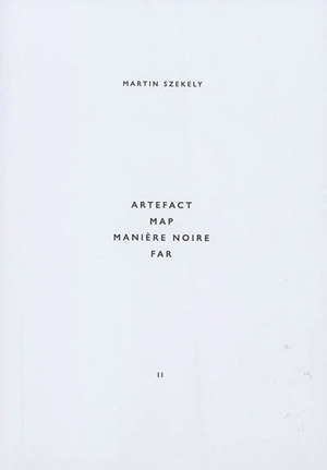 Martin Szekely. Vol. 2. Artefact, Map, Manière noire, Far - Martin Szekely