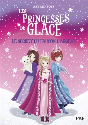 Les princesses de glace. Vol. 1. Le secret du faucon d'argent - Astrid Foss