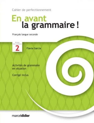 En avant la grammaire !, français langue seconde, niveau intermédiaire 2 : cahier de perfectionnement - Garcia, Flavia