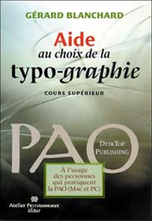 Aide au choix de la typo-graphie : cours supérieur PAO (Mac et PC) - Gérard Blanchard