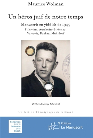 Un héros juif de notre  temps : manuscrit en yiddish de 1945 : Pithiviers, Auschwitz-Birkenau, Varsovie, Dachau, Mühldorf - Maurice Wolman