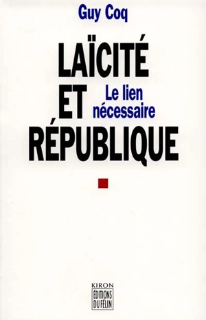 Laïcité et République : le lien nécessaire - Guy Coq