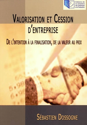 Valorisation et cession d'entreprise : de l'intention à la finalisation, de la valeur au prix - Sébastien Dossogne