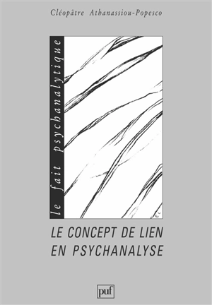 Le concept de lien en psychanalyse - Cléopâtre Athanassiou-Popesco