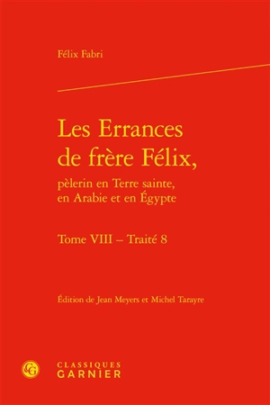 Les errances de frère Félix, pèlerin en Terre sainte, en Arabie et en Egypte. Vol. 8. Traité 8 - Felix Fabri