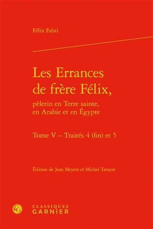 Les errances de frère Félix, pèlerin en Terre sainte, en Arabie et en Egypte. Vol. 5. Traités 4 (fin) et 5 - Felix Fabri