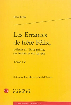 Les errances de frère Félix, pèlerin en Terre sainte, en Arabie et en Egypte : 1480-1483. Vol. 4 - Felix Fabri