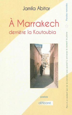 A Marrakech : derrière la Koutoubia - Jamila Abitar