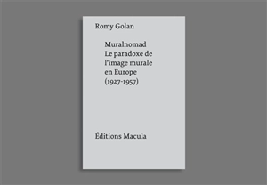 Muralnomad : le paradoxe de l'image murale en Europe (1927-1957) - Romy Golan