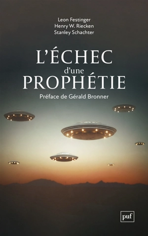 L'échec d'une prophétie : psychologie sociale d'un groupe de fidèles qui prédisaient la fin du monde - Leon Festinger