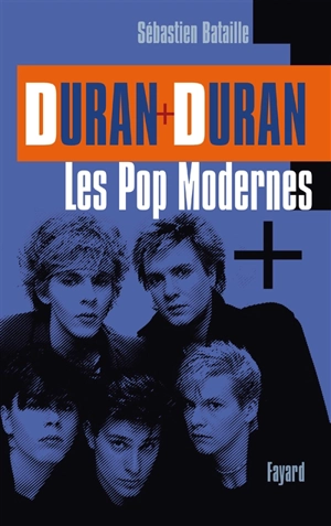 Duran Duran : les pop modernes - Sébastien Bataille