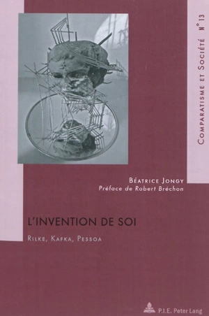 L'invention de soi : Rilke, Kafka, Pessoa - Béatrice Jongy