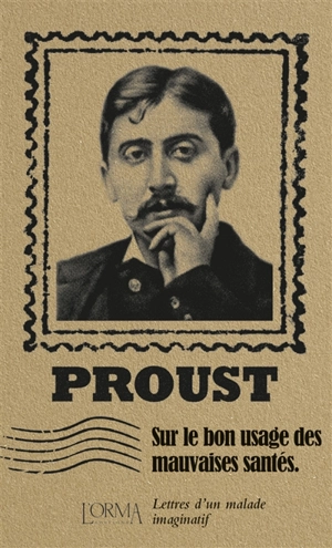 Sur le bon usage des mauvaises santés : lettres d'un malade imaginatif - Marcel Proust