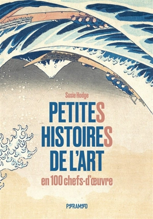 Petites histoires de l'art en 100 chefs-d'oeuvre - Susie Hodge