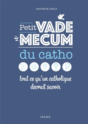 Petit vade-mecum du catho : tout ce qu'un catholique devrait savoir - Gaultier de Chaillé