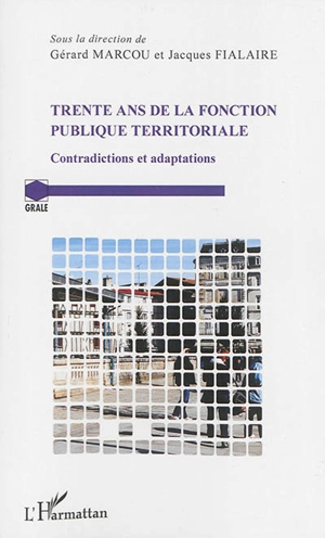 Trente ans de la fonction publique territoriale : contradictions et adaptations : actes du colloque organisé au Palais du Luxembourg le 31 janvier 2014