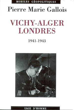 Vichy-Alger-Londres, 1941-1943 - Pierre-Marie Gallois