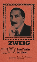 Dans l'ombre des choses : lettres d'un humaniste impénitent - Stefan Zweig