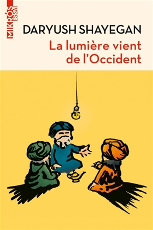 La lumière vient de l'Occident : le réenchantement du monde et la pensée nomade - Daryush Shayegan