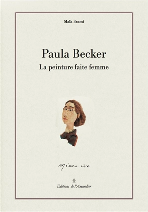 Paula Becker : la peinture faite femme - Maïa Brami