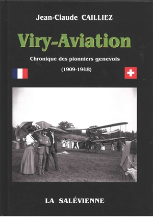 Viry-aviation : chronique des pionniers genevois (1909-1948) - Jean-Claude Cailliez