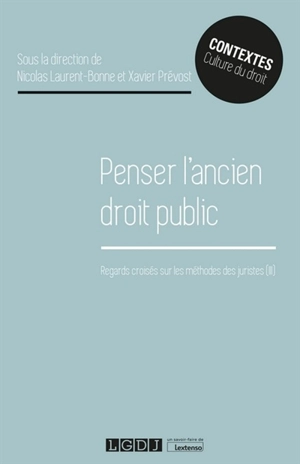 Regards croisés sur les méthodes des juristes. Vol. 3. Penser l'ancien droit public