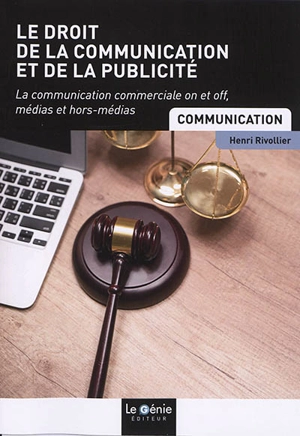 Le droit de la communication et de la publicité : la communication commerciale on et off, médias et hors-médias - Henri Rivollier