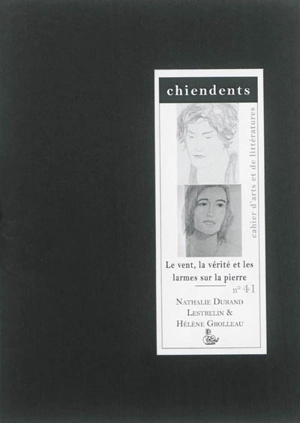 Chiendents : cahier d'arts et de littératures, n° 41. Le vent, la vérité et les larmes sur la pierre - Nathalie Durand Lestrelin