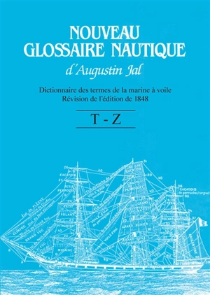 Nouveau glossaire nautique d'Augustin Jal : dictionnaire des termes de la marine à voile : révision de l'édition de 1848. T à Z - Auguste Jal