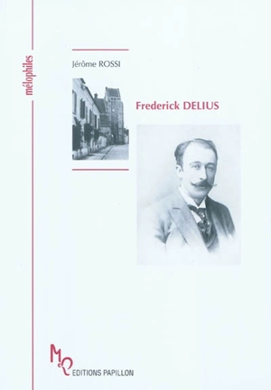 Frederick Delius ou Une célébration de la vie - Jérôme Rossi