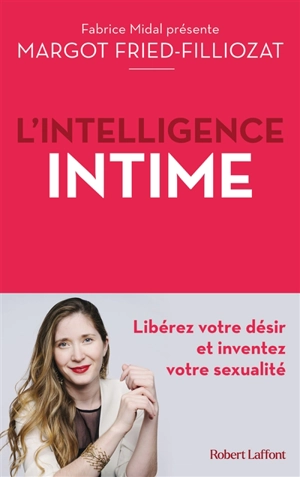 L'intelligence intime : libérez votre désir et inventez votre sexualité - Margot Fried-Filliozat