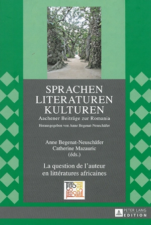 La question de l'auteur en littératures africaines : actes du 14e Congrès de l'APELA à Aix-la-Chapelle, 22 au 24 septembre 2011 - Association pour l'étude des littératures africaines (France). Congrès (14 ; 2011 ; Aix-la-Chapelle, Allemagne)