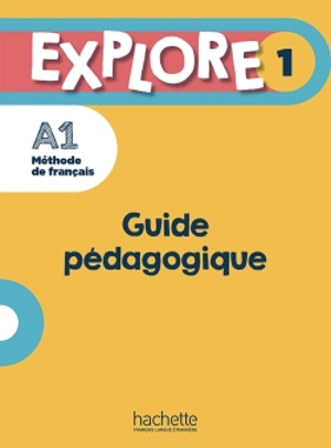 Explore 1 : méthode de français, A1 : guide pédagogique - Anne-Charlotte Boulinguez