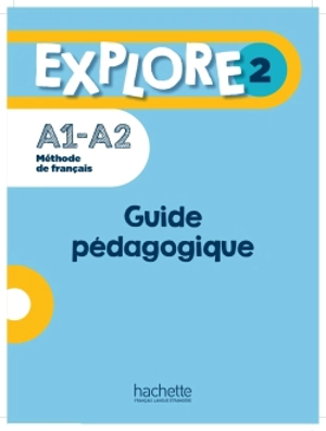 Explore 2 : méthode de français, A1-A2 : guide pédagogique - Anne-Charlotte Boulinguez