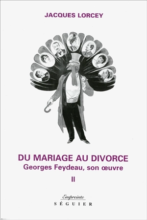 Du mariage au divorce : Georges Feydeau, son oeuvre - Jacques Lorcey