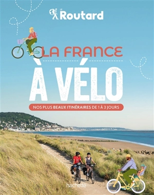 La France à vélo : nos plus beaux itinéraires de 1 à 3 jours - Philippe Gloaguen