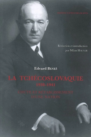 La Tchécoslovaquie, 1938-1941 : chute et rétablissement d'une nation - Edvard Benes