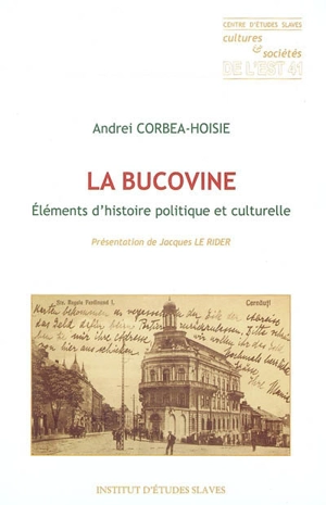 La Bucovine : éléments d'histoire politique et culturelle - Andrei Corbea-Hoisie