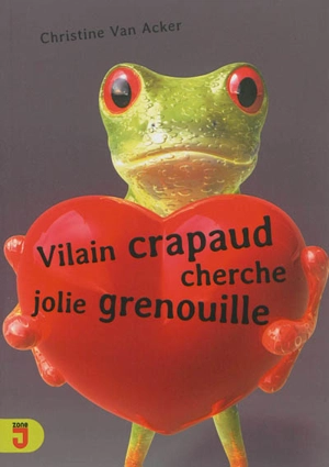 Vilain crapaud cherche jolie grenouille - Christine Van Acker