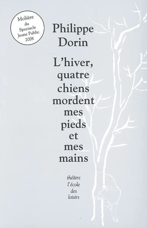 L'hiver, quatre chiens mordent mes pieds et mes mains - Philippe Dorin