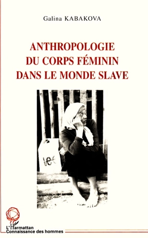 Anthropologie du corps féminin dans le monde slave - Galina Kabakova