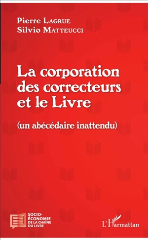 La corporation des correcteurs et le livre (un abécédaire inattendu) - Pierre Lagrue