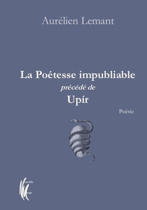 La poétesse impubliable. Upir - Aurélien Lemant