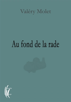 Au fond de la rade - Valéry Molet