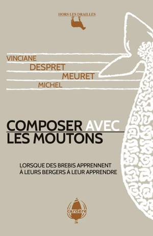 Composer avec les moutons : lorsque des brebis apprennent à leurs bergers à leur apprendre - Vinciane Despret