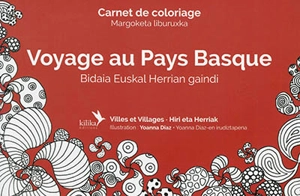 Voyage au Pays basque : villes et villages : carnet de coloriage. Bidaia Euskal Herrian gaindi : hiri eta herriak : margoketa liburuxka - Yoanna Diaz