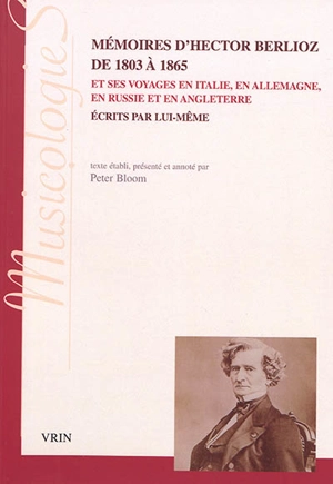 Mémoires d'Hector Berlioz de 1803 à 1865 et ses voyages en Italie, en Allemagne, en Russie et en Angleterre écrits par lui-même - Hector Berlioz