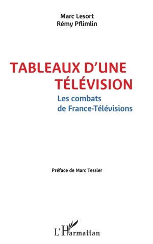 Tableaux d'une télévision : les combats de France-Télévisions - Marc Lesort